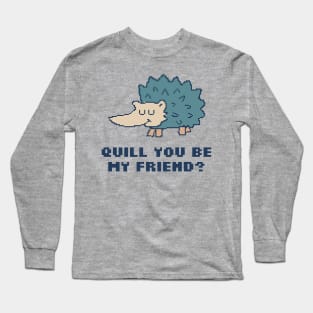 Quill You be My Friend? Long Sleeve T-Shirt